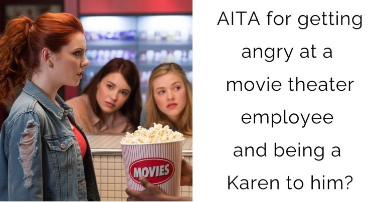 AITA for getting angry at a movie theater employee and being a Karen to him?