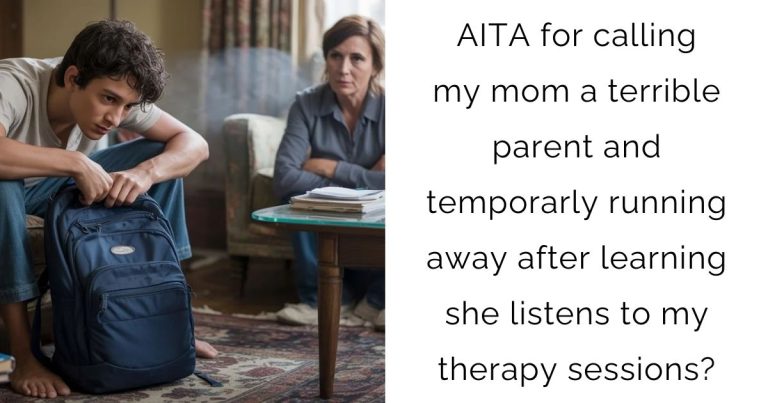AITA for calling my mom a terrible parent and temporarly running away after learning she listens to my therapy sessions?
