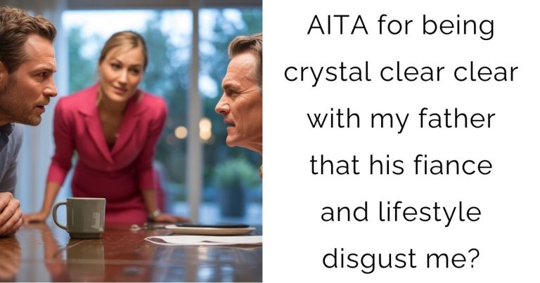 AITA for being crystal clear clear with my father that his fiance and lifestyle disgust me?