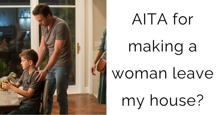 AITA for making a woman leave my house?