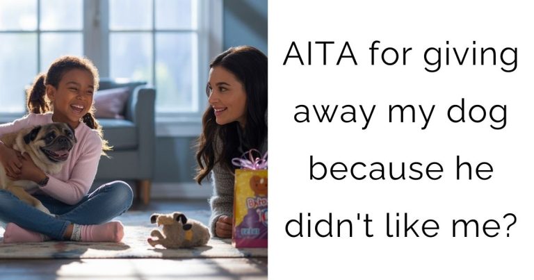 AITA for giving away my dog because he didn’t like me?