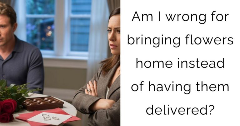 Am I wrong for bringing flowers home instead of having them delivered?