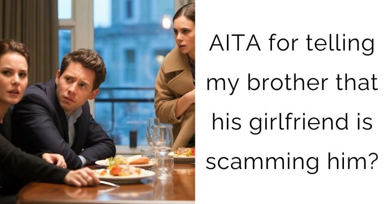 AITA for telling my brother that his girlfriend is scamming him?