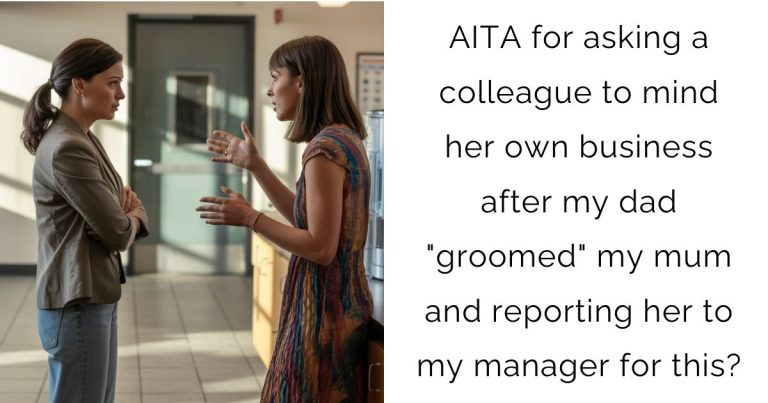 AITA for asking a colleague to mind her own business after my dad “groomed” my mum and reporting her to my manager for this?