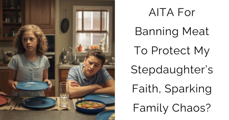 AITA For Banning Meat To Protect My Stepdaughter’s Faith, Sparking Family Chaos?
