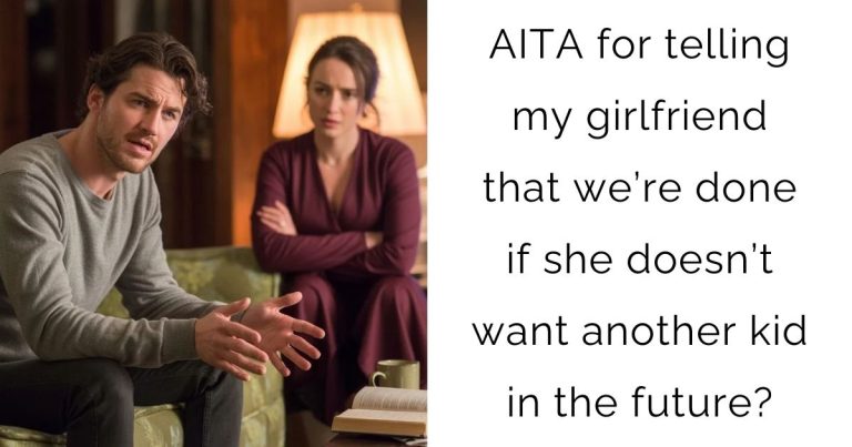 AITA for telling my girlfriend that we’re done if she doesn’t want another kid in the future?