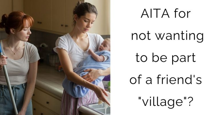 AITA for not wanting to be part of a friend’s “village”?