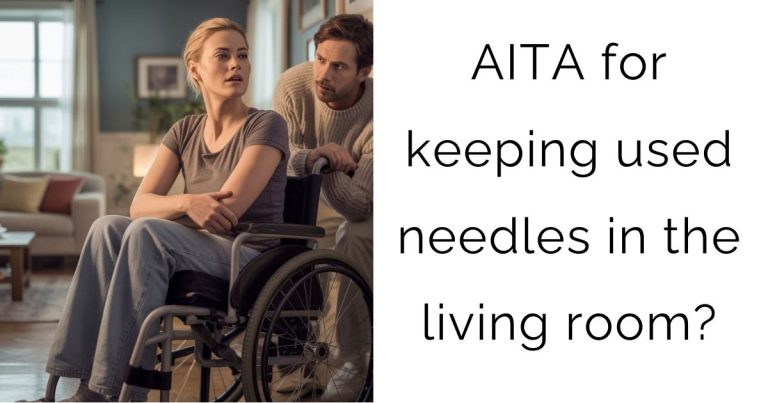 AITA for keeping used needles in the living room?
