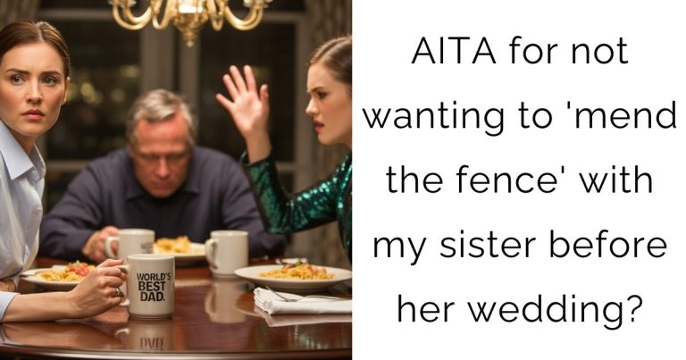 AITA for not wanting to ‘mend the fence’ with my sister before her wedding?