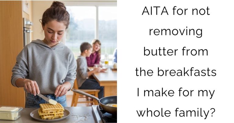 AITA for not removing butter from the breakfasts I make for my whole family?