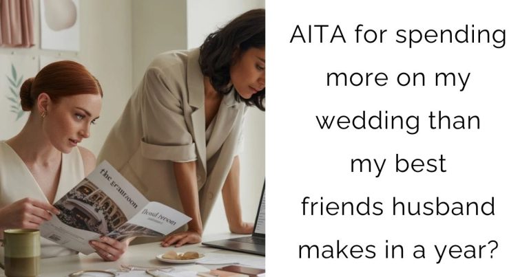 AITA for spending more on my wedding than my best friends husband makes in a year?