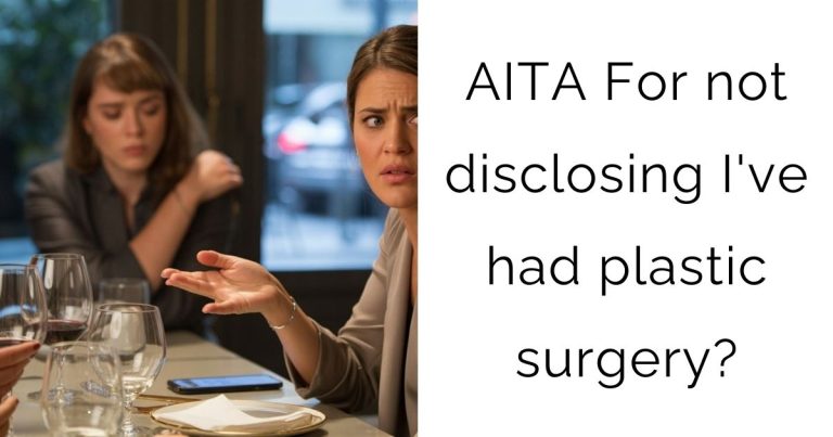 AITA For not disclosing I’ve had plastic surgery?