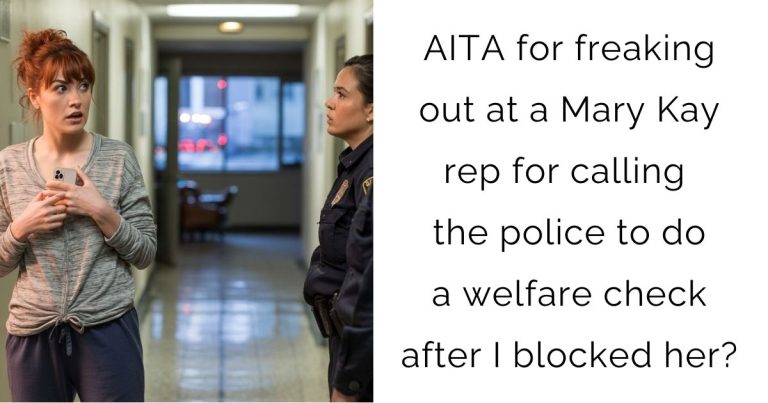 AITA for freaking out at a Mary Kay rep for calling the police to do a welfare check after I blocked her?