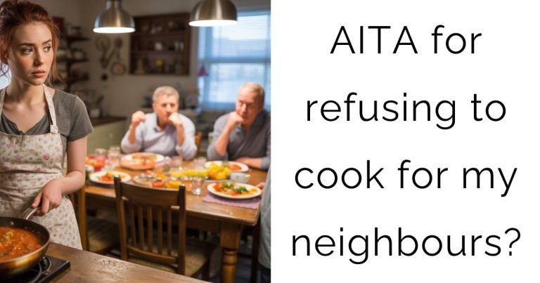 AITA for refusing to cook for my neighbours?