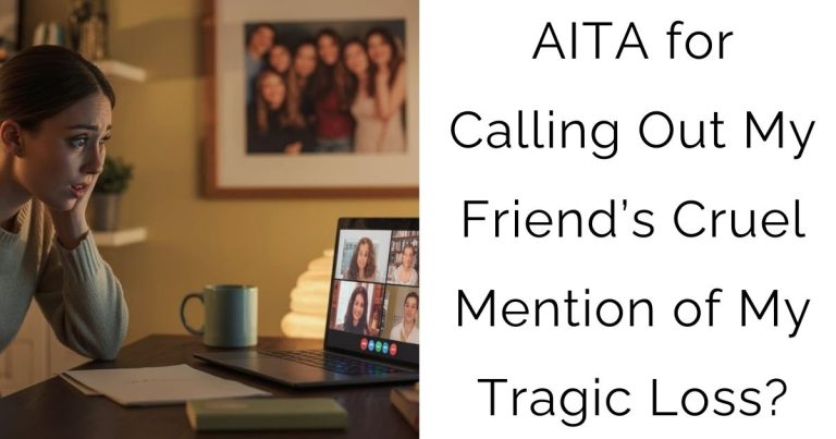 AITA for Calling Out My Friend’s Cruel Mention of My Tragic Loss?