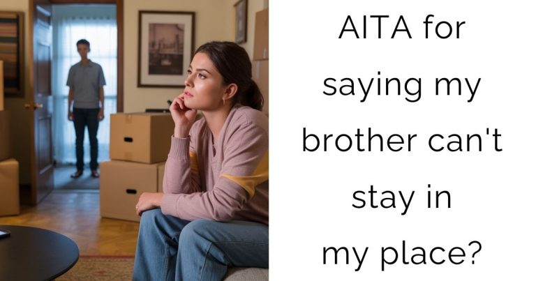 AITA for saying my brother can’t stay in my place?
