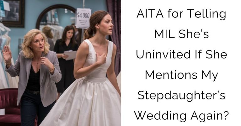 AITA for Telling MIL She’s Uninvited If She Mentions My Stepdaughter’s Wedding Again?