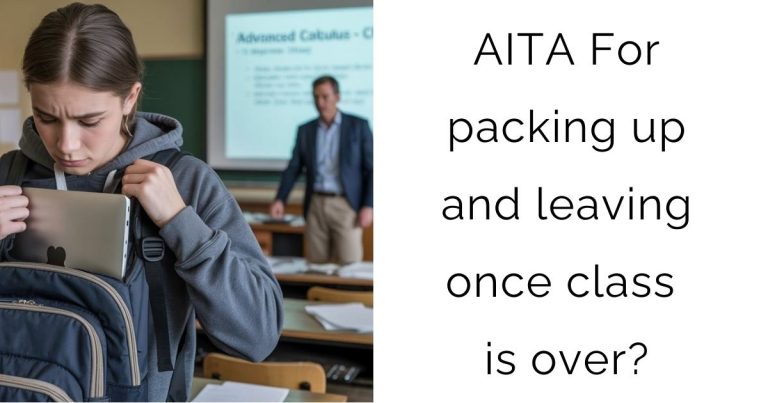 AITA For packing up and leaving once class is over?