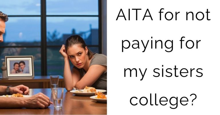 AITA for not paying for my sisters college?