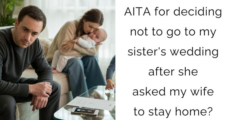 AITA for deciding not to go to my sister’s wedding after she asked my wife to stay home?