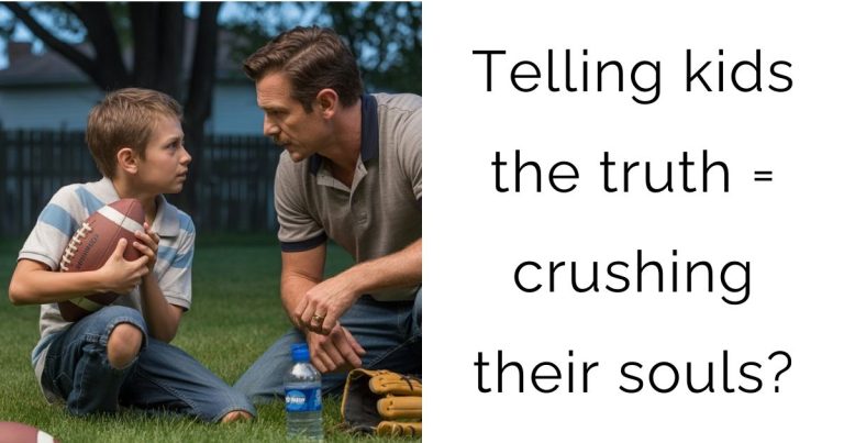 Telling kids the truth = crushing their souls?