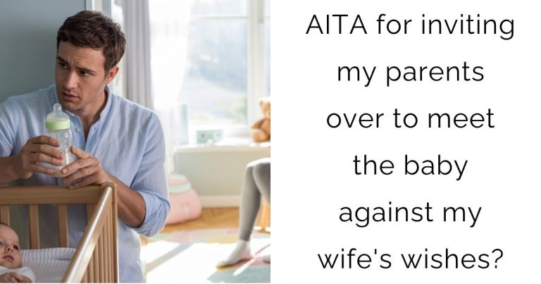 AITA for inviting my parents over to meet the baby against my wife’s wishes?