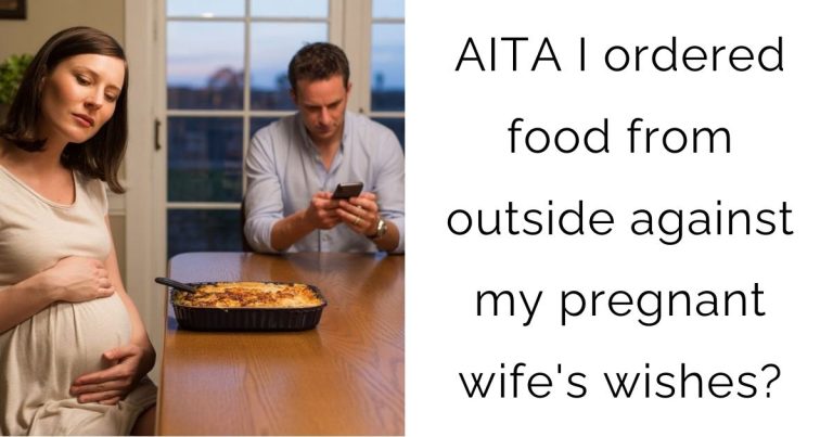 AITA I ordered food from outside against my pregnant wife’s wishes?