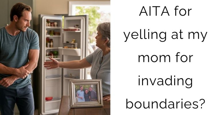 AITA for yelling at my mom for invading boundaries?