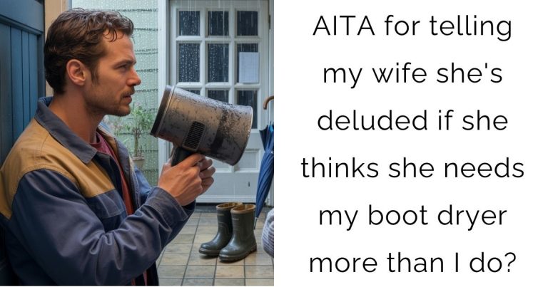 AITA for telling my wife she’s deluded if she thinks she needs my boot dryer more than I do?