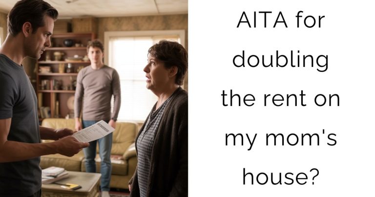 AITA for doubling the rent on my mom’s house?