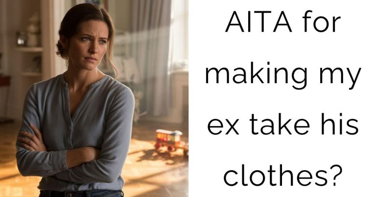 AITA for making my ex take his clothes?