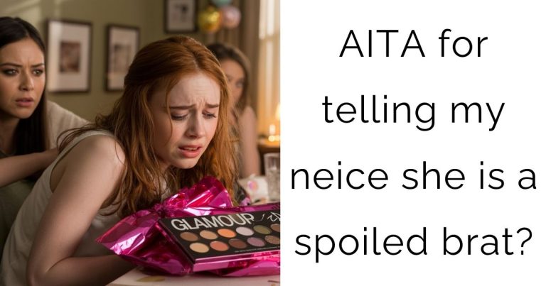 AITA for telling my neice she is a spoiled brat?