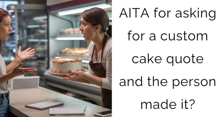 AITA for asking for a custom cake quote and the person made it?