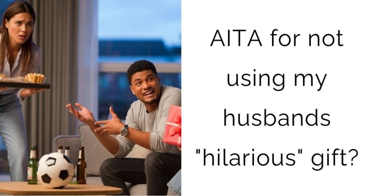 AITA for not using my husbands “hilarious” gift?