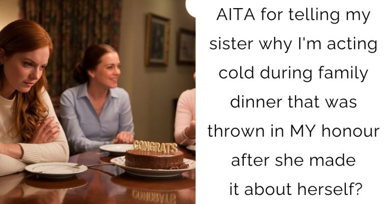 AITA for telling my sister why I’m acting cold during family dinner that was thrown in MY honour after she made it about herself?