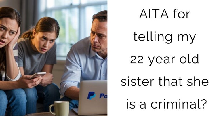AITA for telling my 22 year old sister that she is a criminal?