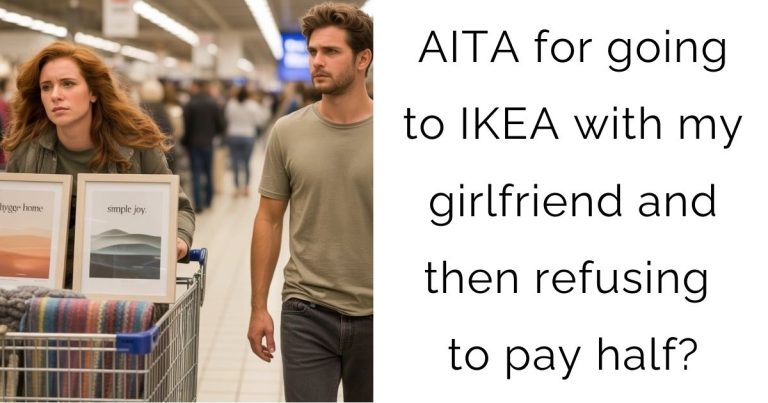 AITA for going to IKEA with my girlfriend and then refusing to pay half?