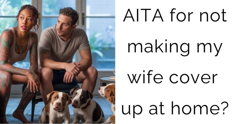 AITA for not making my wife cover up at home?