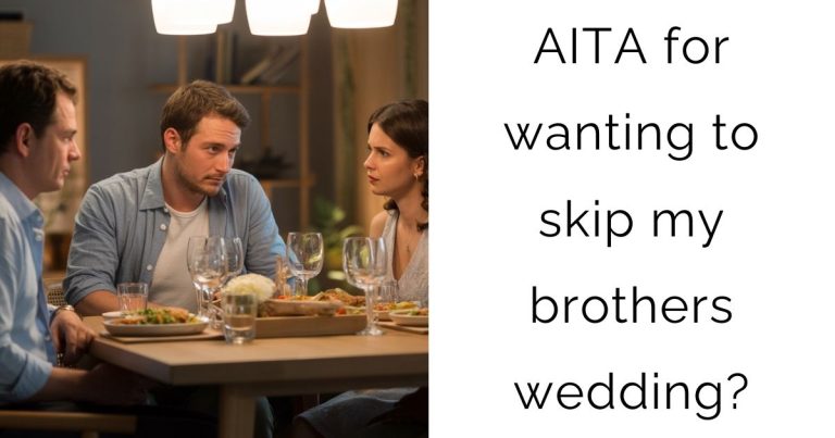 AITA for wanting to skip my brothers wedding?