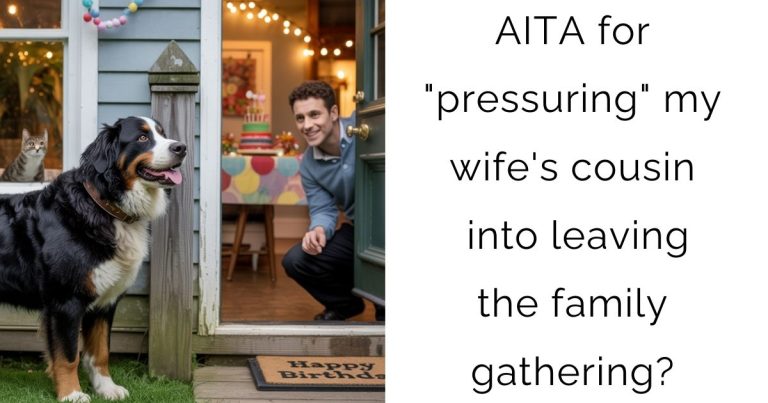 AITA for “pressuring” my wife’s cousin into leaving the family gathering?