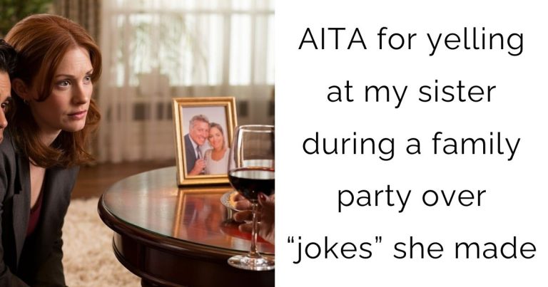 AITA for yelling at my sister during a family party over “jokes” she made?