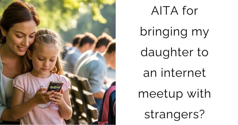 AITA for bringing my daughter to an internet meetup with strangers?