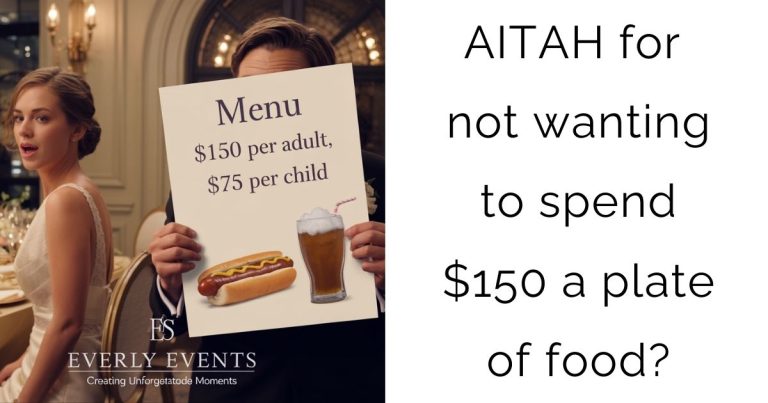 AITAH for not wanting to spend $150 a plate of food?