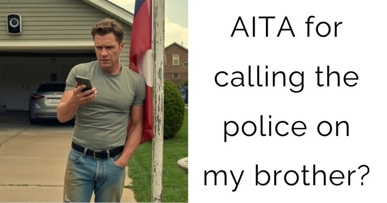 AITA for calling the police on my brother?