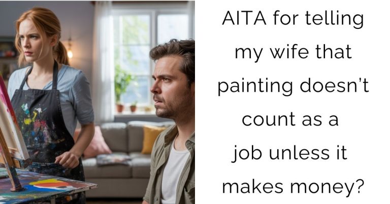 AITA for telling my wife that painting doesn’t count as a job unless it makes money?