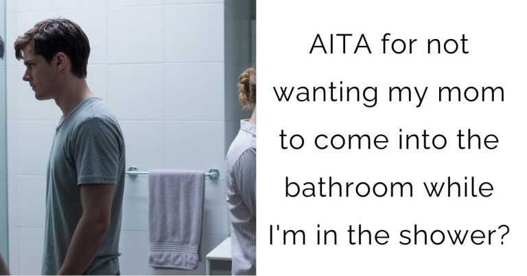 AITA for not wanting my mom to come into the bathroom while I’m in the shower?