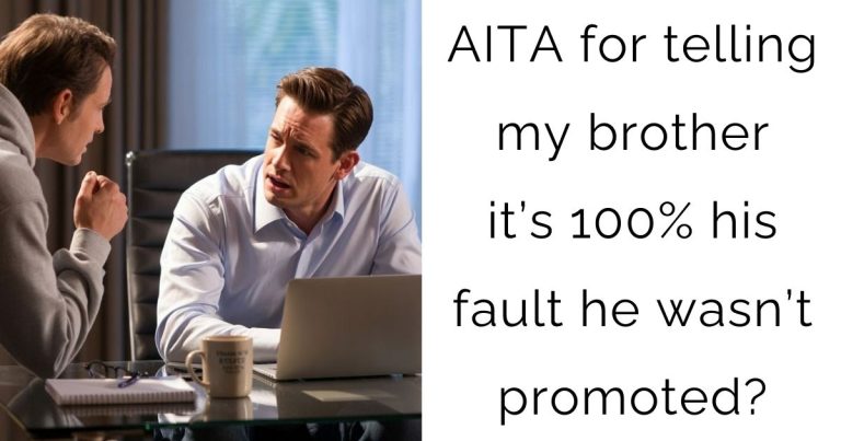 AITA for telling my brother it’s 100% his fault he wasn’t promoted?