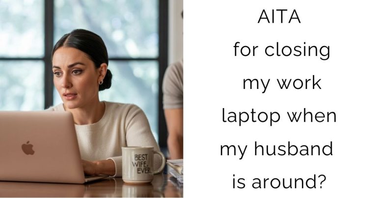 AITA for closing my work laptop when my husband is around?