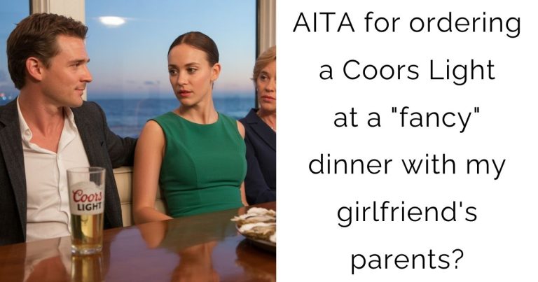 AITA for ordering a Coors Light at a “fancy” dinner with my girlfriend’s parents?