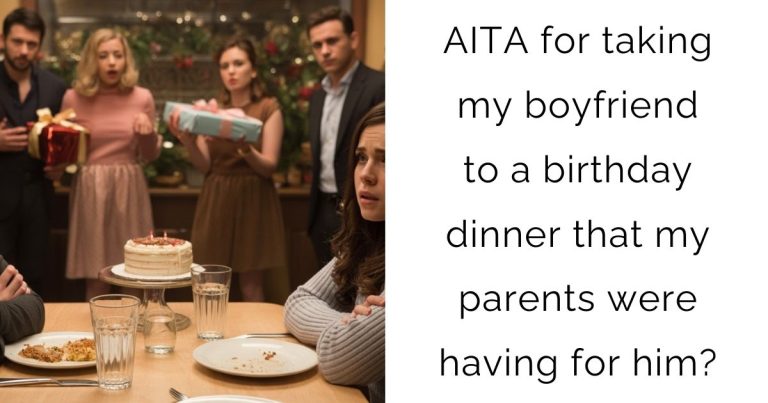 AITA for taking my boyfriend to a birthday dinner that my parents were having for him?